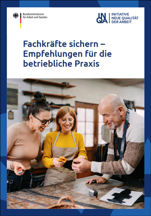 Titelbild der Publikation "Fachkräfte sichern – Empfehlungen für die betriebliche Praxis"
