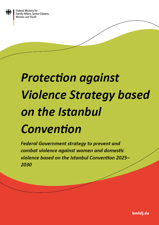 Titelbild der Publikation "Protection against Violence Strategy based on the Istanbul Convention - Federal Government strategy to prevent and combat violence against women and domestic violence based on the Istanbul Convention 2025–2030"