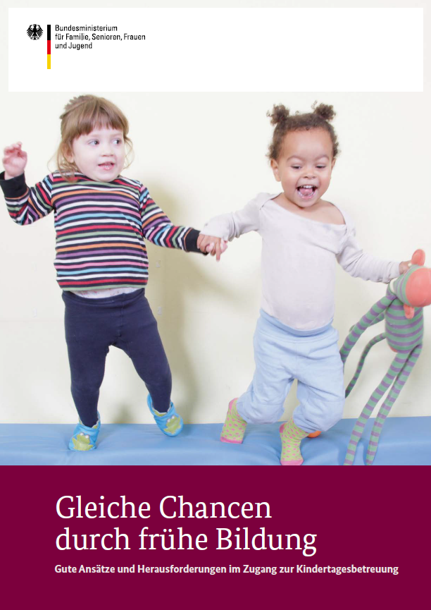 Titelbild der Publikation "Gleiche Chancen durch frühe Bildung - Gute Ansätze und Herausforderungen im Zugang zur Kindertagesbetreuung"