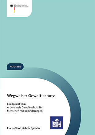 Titelbild der Publikation "Wegweiser Gewaltschutz. Ein Bericht vom Arbeitskreis Gewalt·schutz für Menschen mit Behinderungen."