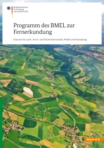 Titelbild der Publikation "Programm des BMEL zur Fernerkundung - Chancen für Land-, Forst- und Fischereiwirtschaft, für Politik und Verwaltung"