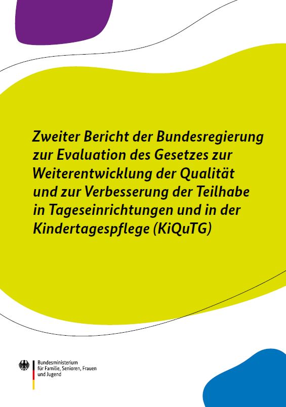Titelbild der Publikation "Zweiter Bericht der Bundesregierung zur Evaluation des Gesetzes zur Weiterentwicklung der Qualität und zur Verbesserung der Teilhabe in Tageseinrichtungen und in der Kindertagespflege (KiQuTG)"