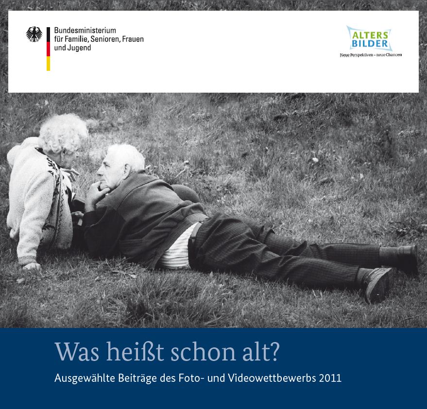 Titelbild der Publikation "Was heißt schon alt? - Bildband - Ausgewählte Beiträge des Foto- und Videowettbewerbs 2011"