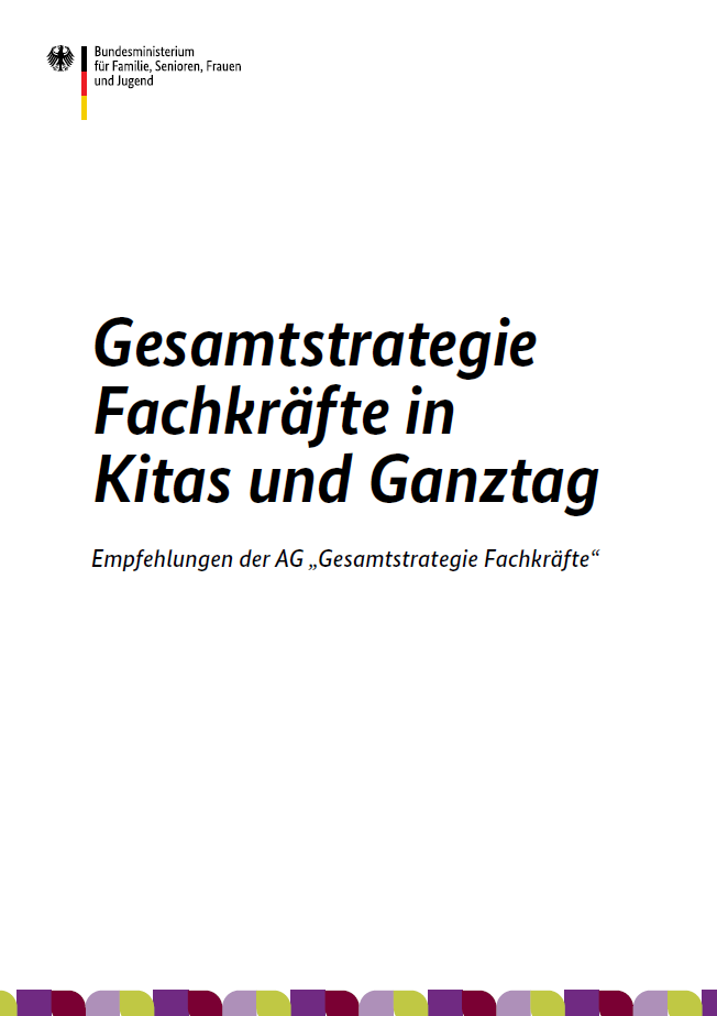Titelbild der Publikation "Gesamtstrategie Fachkräfte in Kitas und Ganztag - Empfehlungen der AG "Gesamtstrategie Fachkräfte""