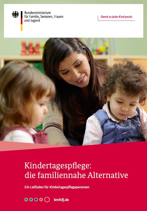 Titelbild der Publikation "Kindertagespflege: die familiennahe Alternative - Ein Leitfaden für Tagespflegepersonen"
