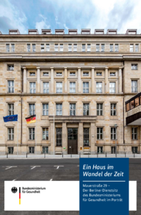Titelbild der Publikation "Ein Haus im Wandel der Zeit – Mauerstraße 29 – Der Berliner Dienstsitz des Bundesministeriums für Gesundheit im Porträt"